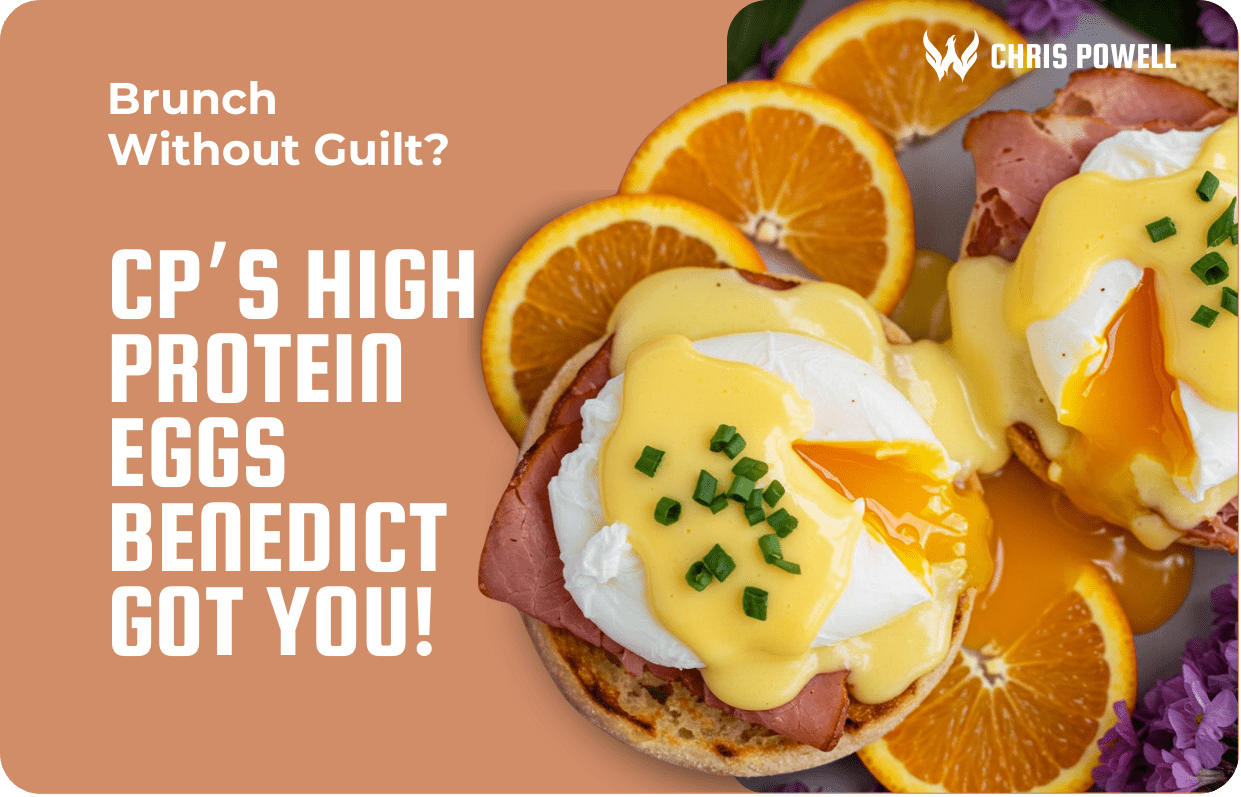 Healthy brunch with high-protein Eggs Benedict, sliced oranges, and text promoting guilt-free eating by Chris Powell.